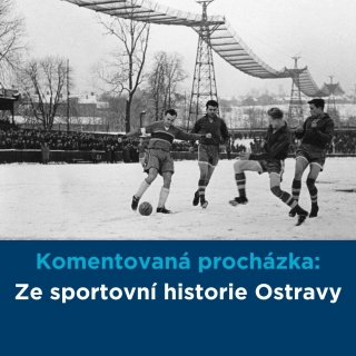 Komentovaná prohlídka: Ze sportovní historie Ostravy